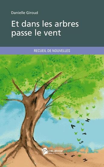 Couverture du livre « Et dans les arbres passe le vent » de Danielle Giroud aux éditions Publibook