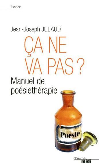 Couverture du livre « Ça ne va pas ? manuel de poésiethérapie » de Jean-Joseph Julaud aux éditions Cherche Midi