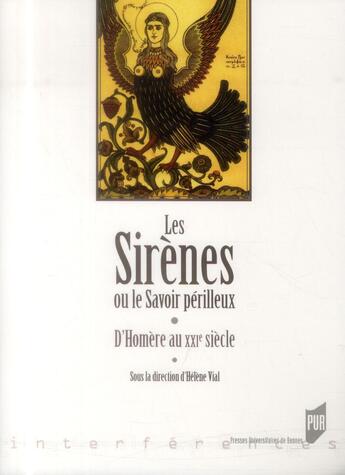 Couverture du livre « Les sirènes ou le savoir périlleux ; d'Homère au XXIe siècle » de Helene Vial aux éditions Pu De Rennes