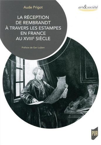 Couverture du livre « La reception de rembrandt a travers les estampes en france au xviiie siecle - preface de ger luijten » de Prigot Aude aux éditions Pu De Rennes