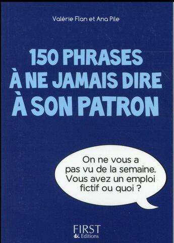 Couverture du livre « 150 phrases à ne jamais dire à son patron » de Flan Valerie et Ana Pile aux éditions First