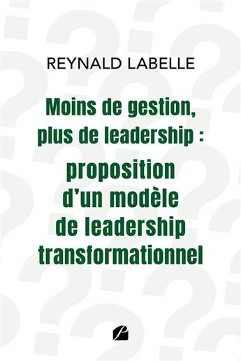 Couverture du livre « Moins de gestion, plus de leadership : proposition d'un modèle de leadership transformationnel » de Reynald Labelle aux éditions Du Pantheon