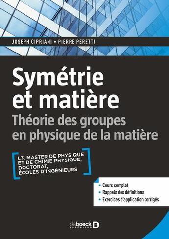 Couverture du livre « Symétrie et matière : théorie des groupes en physique de la matière ; L3, M1, prépas, agrég » de Joseph Cipriani et Pierre Peretti aux éditions De Boeck Superieur