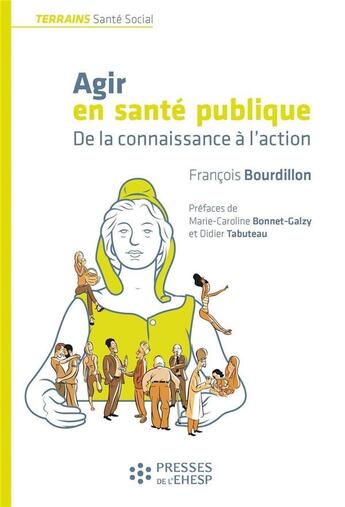 Couverture du livre « Agir en santé publique ; de la connaissance à l'action » de Francois Bourdillon aux éditions Ehesp