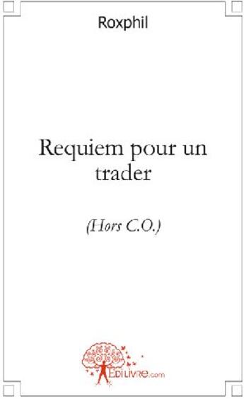 Couverture du livre « Requiem pour un trader » de Roxphil aux éditions Edilivre