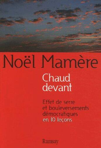 Couverture du livre « Chaud devant ; l'effet de serre et bouleversements démocratiques en 10 leçons » de Noel Mamere aux éditions Ramsay