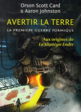 Couverture du livre « La première guerre formique Tome 1 ; avertir la terre » de Orson Scott Card aux éditions L'atalante