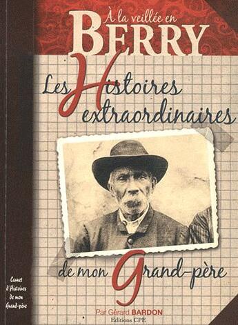 Couverture du livre « Berry histoires extraordinaires de mon grand-père » de Gerard Bardon aux éditions Communication Presse Edition