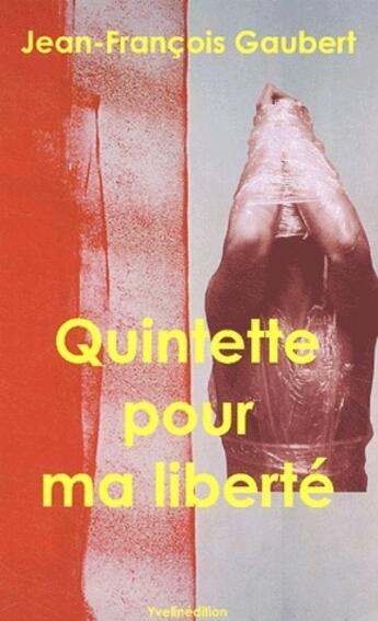 Couverture du livre « Quintette pour ma liberté » de J.-F. Gaubert aux éditions Francois Baudez