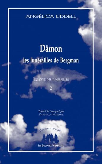 Couverture du livre « Trilogie des funérailles Tome 2 : Dämon : Les funérailles de Bergman » de Angelica Liddell aux éditions Solitaires Intempestifs