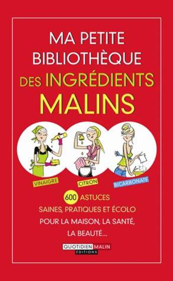 Couverture du livre « Petite bibliothèque des ingrédients malins ; 600 astuces saines, pratiques et éco pour la maison, la santé, la beauté... ; coffret » de Julie Frederique et Michel Droulhole aux éditions Quotidien Malin