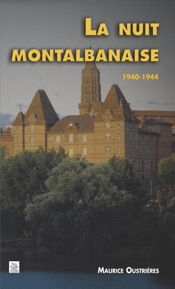 Couverture du livre « La nuit montalbanaise 1940-1944 » de Maurice Oustrieres aux éditions Editions Sutton