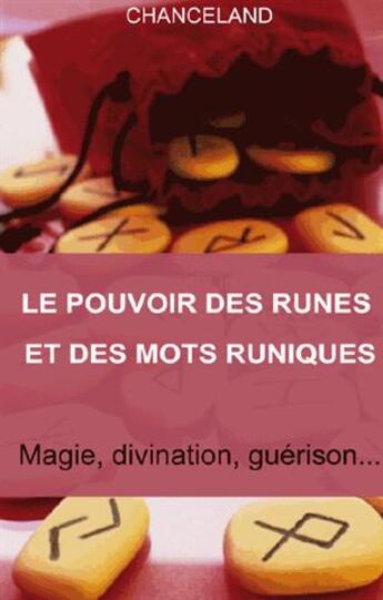 Couverture du livre « Le pouvoir des runes et des mots runiques ; magie, divination, guérison... » de Chanceland aux éditions Bussiere