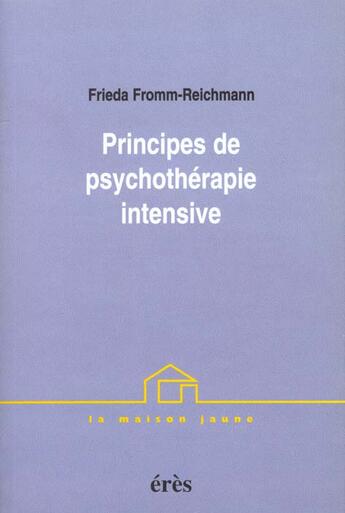 Couverture du livre « Principes de psychotherapie intensive » de Fromm-Reichmann F. aux éditions Eres