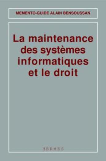 Couverture du livre « La maintenance des systemes informatiques et le droit (memento-guide) » de Alain Bensoussan aux éditions Hermes Science Publications