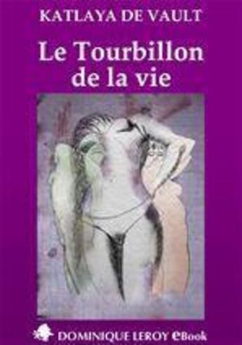 Couverture du livre « Le tourbillon de la vie » de Katlaya De Vault aux éditions Dominique Leroy