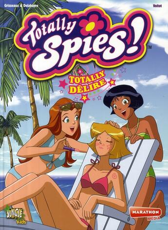 Couverture du livre « Totally spies t7 totally delire » de Grisseaux/Delahayre/ aux éditions Casterman