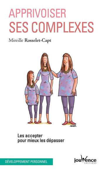 Couverture du livre « Apprivoisez ses complexes ; les accpeter pour mieux les dépasser » de Mireille Rosselet-Capt aux éditions Jouvence