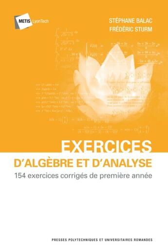 Couverture du livre « Exercices d'algèbre et d'analyse ; 154 exercices corrigés de première année » de Stephane Balac et Frederic Sturm aux éditions Ppur