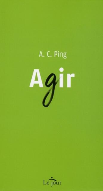 Couverture du livre « Agir » de Ping A.C. aux éditions Le Jour