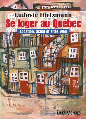 Couverture du livre « Se loger au Québec : location, achat et sites Web » de Ludovic Hirtzmann aux éditions Editions Multimondes