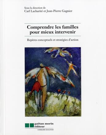 Couverture du livre « Comprendre les familles pour mieux intervenir ; repères conceptuels et stratégies d'action » de Jean-Pierre Gagnier et Carl Lacharite aux éditions Cheneliere Mcgraw-hill