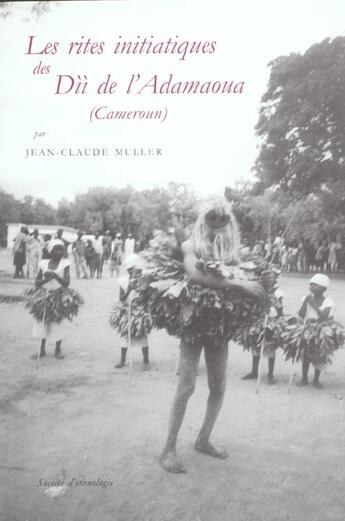 Couverture du livre « Les rites initiatiques des dii de l'adamaoua, cameroun » de Jean-Claude Muller aux éditions Societe D'ethnologie