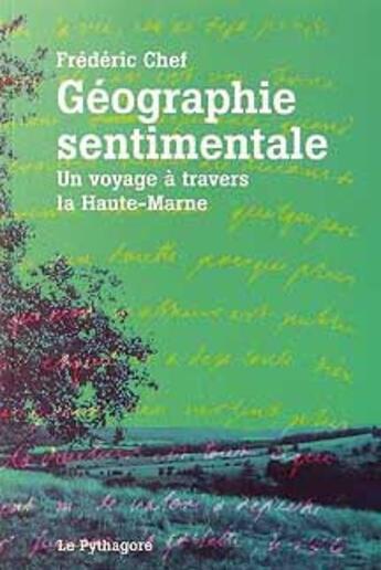 Couverture du livre « Géographie sentimentale ; un voyage à travers la haute marne » de Frederic Chef aux éditions Le Pythagore