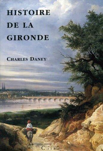 Couverture du livre « Histoire de la Gironde » de Charles Daney aux éditions Cairn