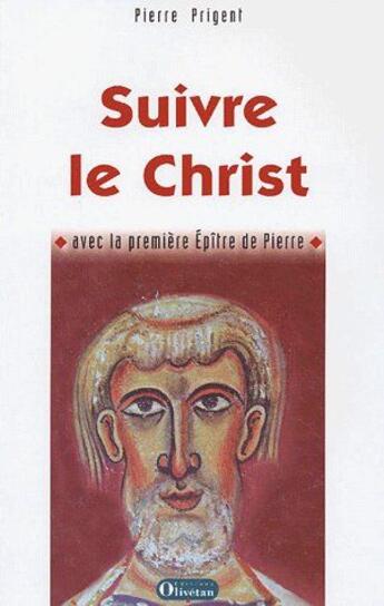 Couverture du livre « Suivre le Christ, avec la première épître de Pierre » de Pierre Prigent aux éditions Olivetan