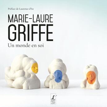 Couverture du livre « Marie-Laure Griffe : un monde en soi » de Marie-Laure Griffe aux éditions L'art Dit