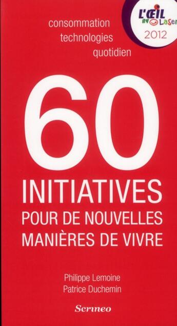 Couverture du livre « 60 initiatives qui réinventent le quotidien » de Philippe Lemoine et Patrice Duchemin aux éditions Scrineo