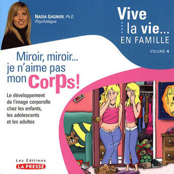 Couverture du livre « Vive la vie en famille Tome 4 ; miroir miroir... je n aime pas mon corps » de Nadia Gagnier aux éditions La Presse