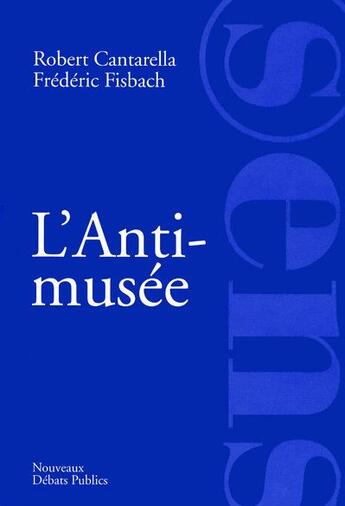 Couverture du livre « L'anti-musée » de Robert Cantarella aux éditions Nouveaux Debats Publics