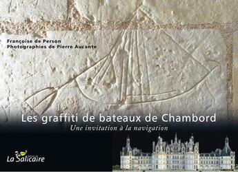 Couverture du livre « Les graffiti de bateaux de Chambord ; une invitation à la navigation » de Person Francoise De et Pierre Aucante aux éditions La Salicaire