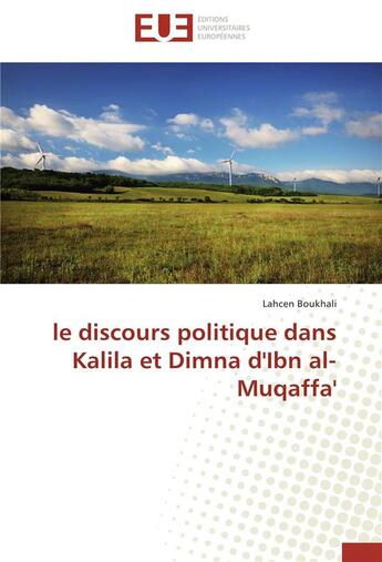 Couverture du livre « Le discours politique dans Kalila et Dimna d'Ibn al-Muqaffa' » de Lahcen Boukhali aux éditions Editions Universitaires Europeennes