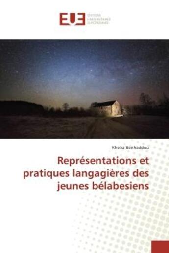 Couverture du livre « Représentations et pratiques langagières des jeunes bélabesiens » de Kheira Benhaddou aux éditions Editions Universitaires Europeennes