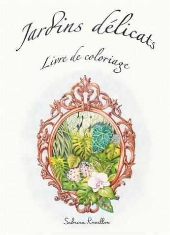 Couverture du livre « Jardins délicats ; livre de coloriage » de Sabrina Revillon aux éditions Atramenta