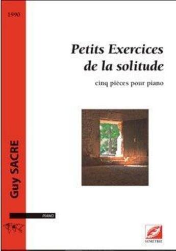 Couverture du livre « Petits exercices de la solitude : cinq pièces pour piano » de Guy Sacre aux éditions Symetrie