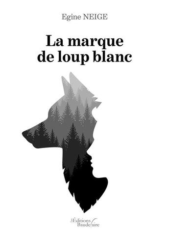 Couverture du livre « La marque de loup blanc » de Egine Neige aux éditions Baudelaire