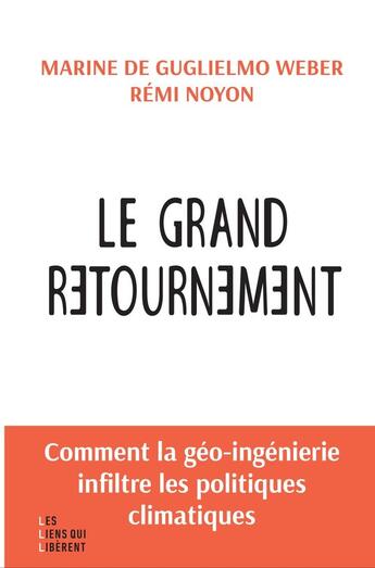 Couverture du livre « Le grand retournement : Comment la géo-ingénierie s'infiltre dans les politiques climatiques » de Remi Noyon et Marine Deguglielmo aux éditions Les Liens Qui Liberent