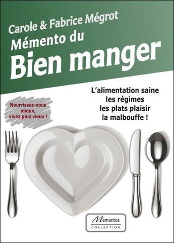 Couverture du livre « Mémento du bien manger : l'alimentation saine, les régimes, les plats plaisir, la malbouffe ! » de Fabrice Megrot et Carole Megrot aux éditions Fantaisium