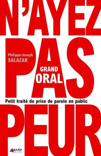 Couverture du livre « Grand oral, n'ayez pas peur ; petit traite de prise de parole en public » de Philippe-Joseph Salazar aux éditions Genese