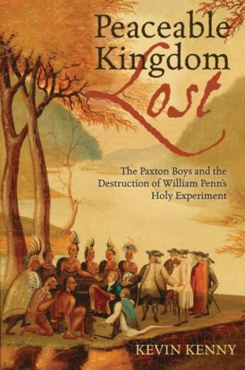 Couverture du livre « Peaceable Kingdom Lost: The Paxton Boys and the Destruction of William » de Kenny Kevin aux éditions Oxford University Press Usa