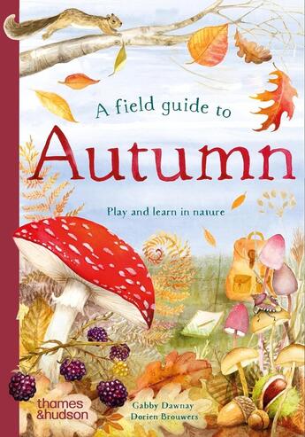 Couverture du livre « A field guide to autumn : Play and learn in nature » de Gabby Dawnay et Dorien Brouwers aux éditions Thames & Hudson