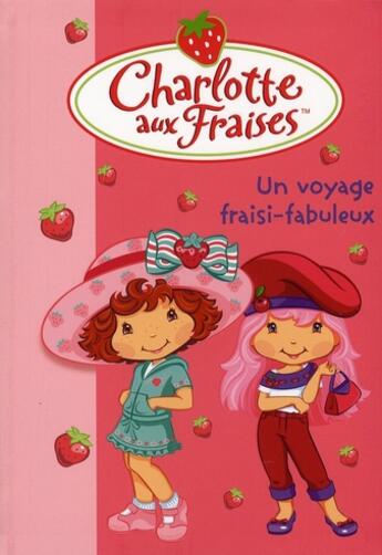 Couverture du livre « Charlotte aux Fraises t.13 ; un voyage fraisi-fabuleux » de Katherine Quenot aux éditions Le Livre De Poche Jeunesse