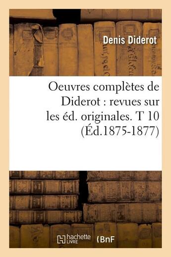 Couverture du livre « Oeuvres complètes de Diderot ; revues sur les éditions originales Tome 10 (édition 1875-1877) » de Denis Diderot aux éditions Hachette Bnf