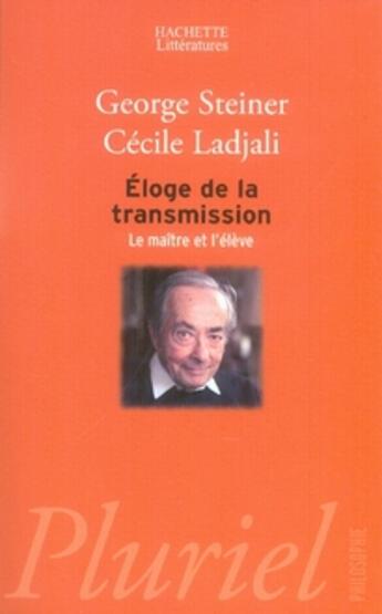 Couverture du livre « Éloge de la transmission ; le maître et l'élève » de Steiner-G+Ladjali-C aux éditions Pluriel