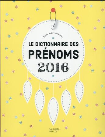 Couverture du livre « Le dictionnaire des prénoms (édition 2016) » de Pierre-Valery Archassal aux éditions Hachette Pratique