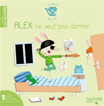 Couverture du livre « Alex ne veut pas se coucher : 5 petits exercices de retour au calme » de Melanie Grandgirard et Jacques Choque et Isabelle Jouve-Gaudin aux éditions Hachette Enfants